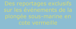 Des reportages exclusifs sur les événements de la plongée sous-marine en cote vermeille