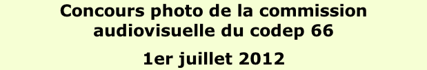 Concours photo de la commission audiovisuelle du codep 66 1er juillet 2012